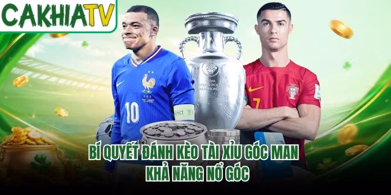 Bí Quyết Đánh Kèo Tài Xỉu Góc Man – Khả Năng Nổ Góc